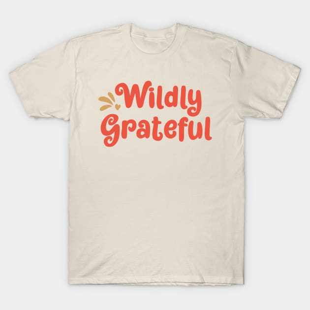 Wildly Grateful T-Shirt by ilustraLiza